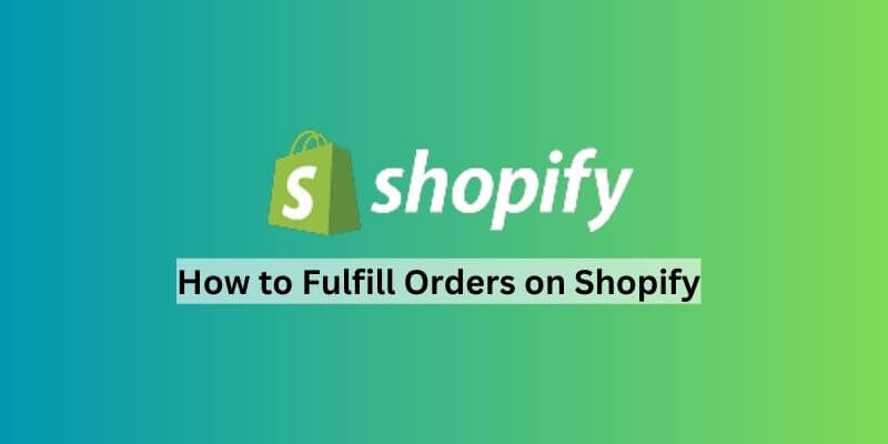 How to Fulfill Orders on Shopify